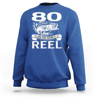 Still Keeping It Reel At 80 Sweatshirt Fisherman Birthday Gift