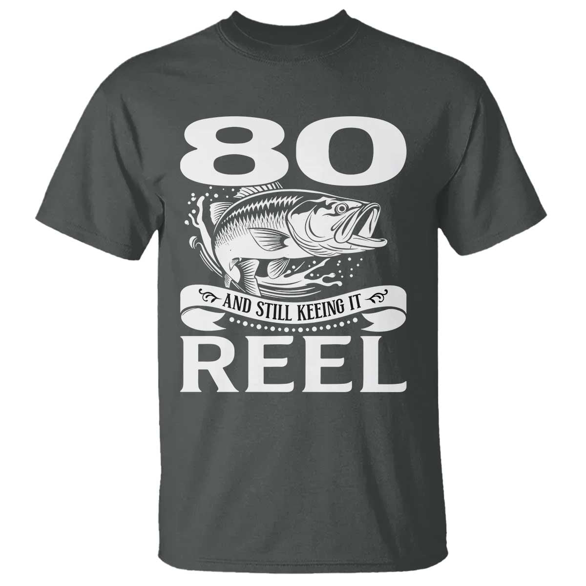 Still Keeping It Reel At 80 T Shirt Fisherman Birthday Gift
