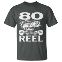 Still Keeping It Reel At 80 T Shirt Fisherman Birthday Gift