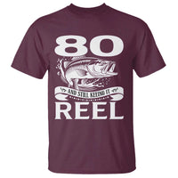 Still Keeping It Reel At 80 T Shirt Fisherman Birthday Gift