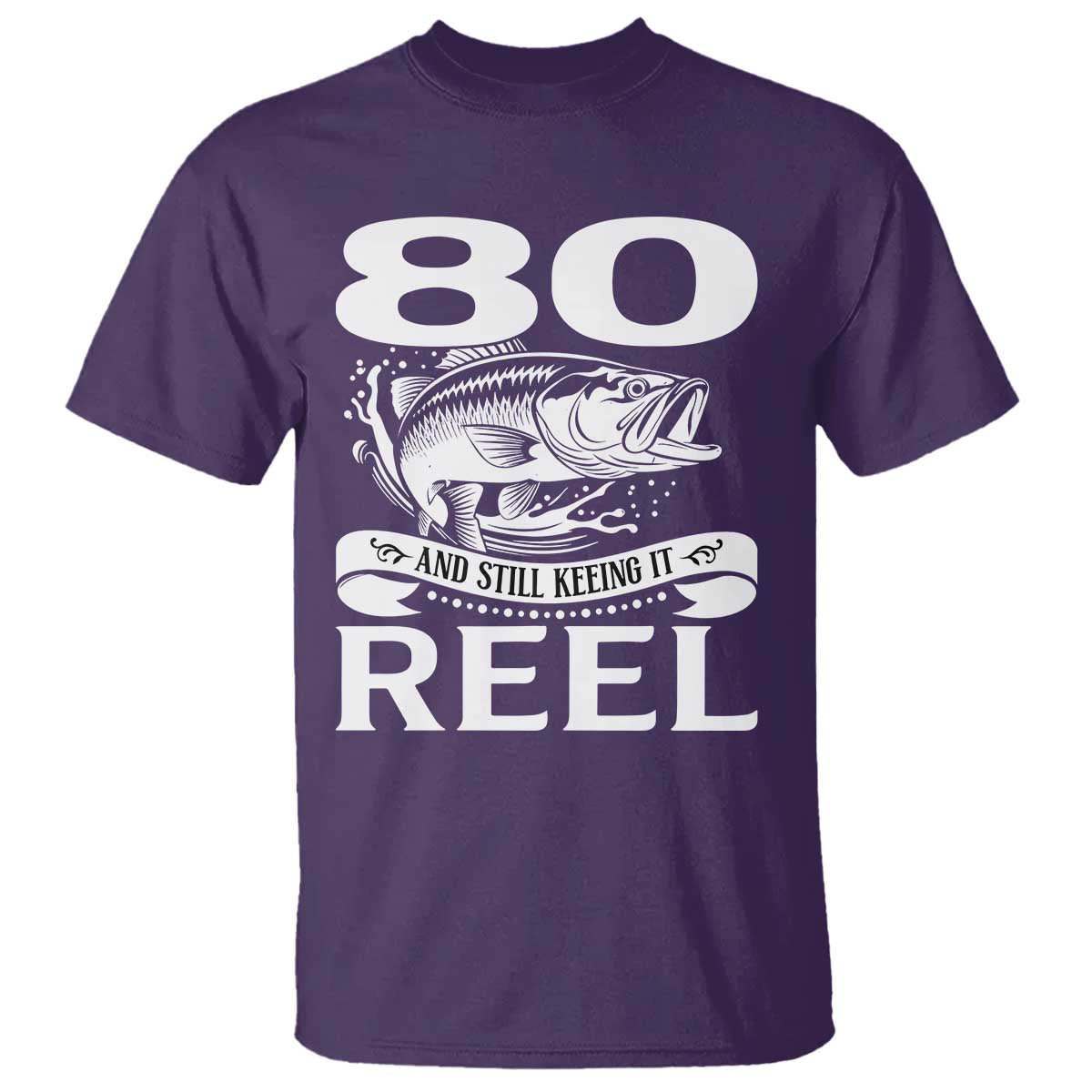 Still Keeping It Reel At 80 T Shirt Fisherman Birthday Gift