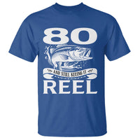 Still Keeping It Reel At 80 T Shirt Fisherman Birthday Gift