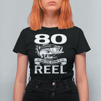 Still Keeping It Reel At 80 T Shirt For Women Fisherman Birthday Gift