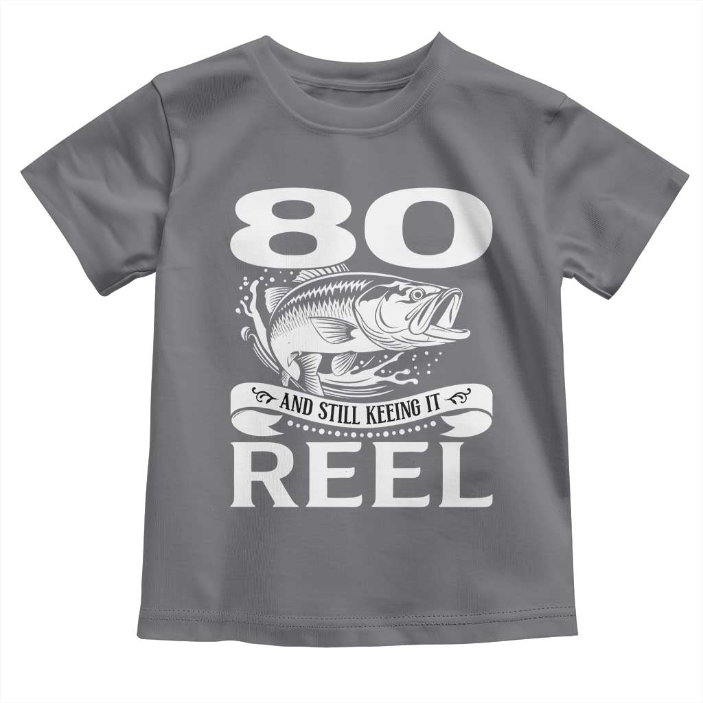 Still Keeping It Reel At 80 Toddler T Shirt Fisherman Birthday Gift