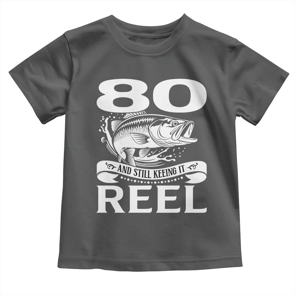 Still Keeping It Reel At 80 Toddler T Shirt Fisherman Birthday Gift