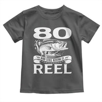 Still Keeping It Reel At 80 Toddler T Shirt Fisherman Birthday Gift