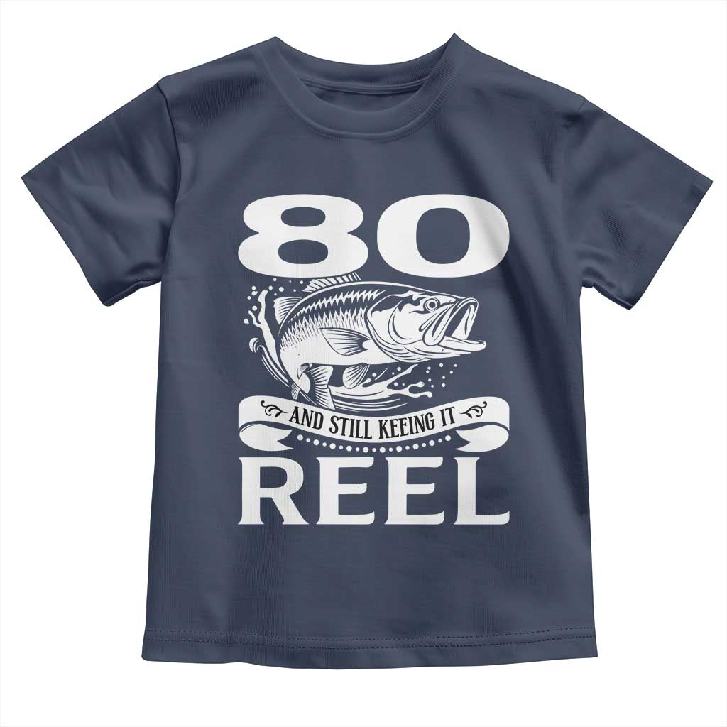 Still Keeping It Reel At 80 Toddler T Shirt Fisherman Birthday Gift
