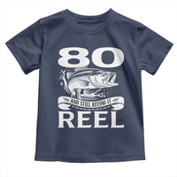 Still Keeping It Reel At 80 Toddler T Shirt Fisherman Birthday Gift