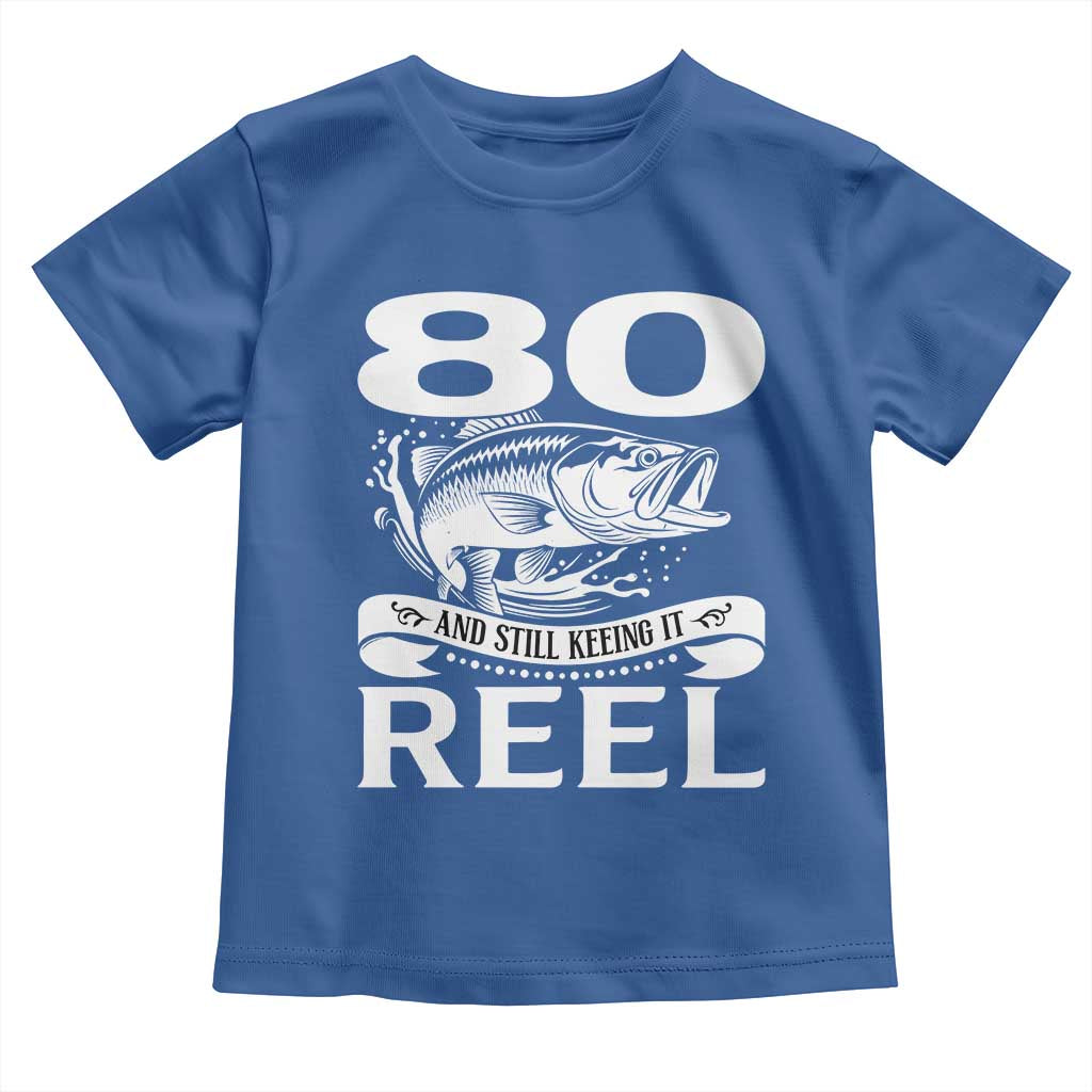 Still Keeping It Reel At 80 Toddler T Shirt Fisherman Birthday Gift