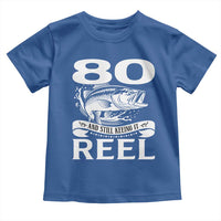 Still Keeping It Reel At 80 Toddler T Shirt Fisherman Birthday Gift