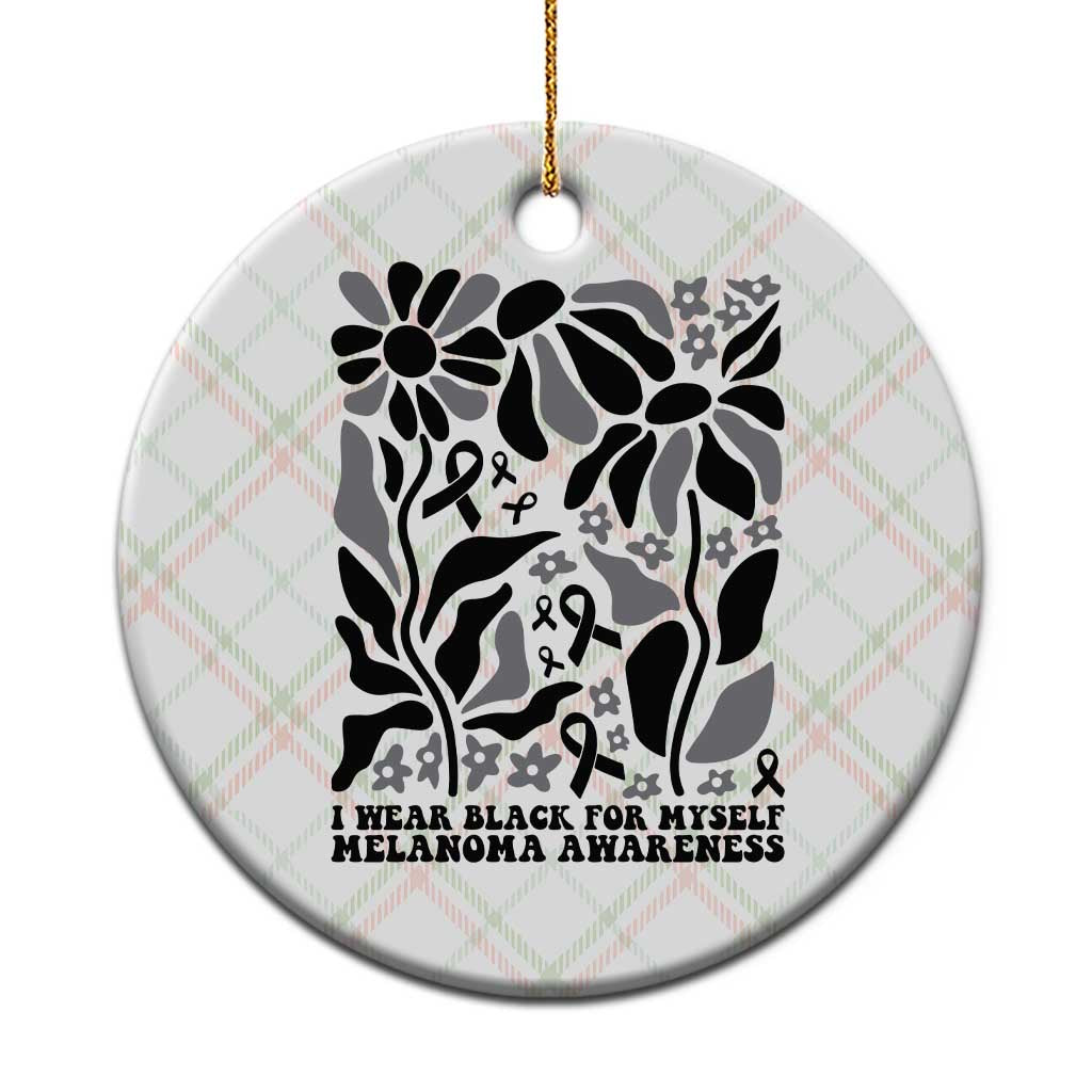 Melanoma Awareness Ceramic Ornament I Wear Black For Myself Skin Cancer Survivor