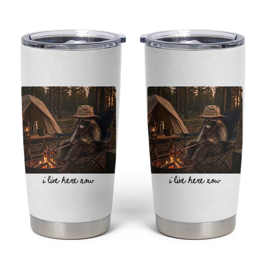 Funny Camping Raccoon Tumbler Cup I Live Here Now Outdoor Lover