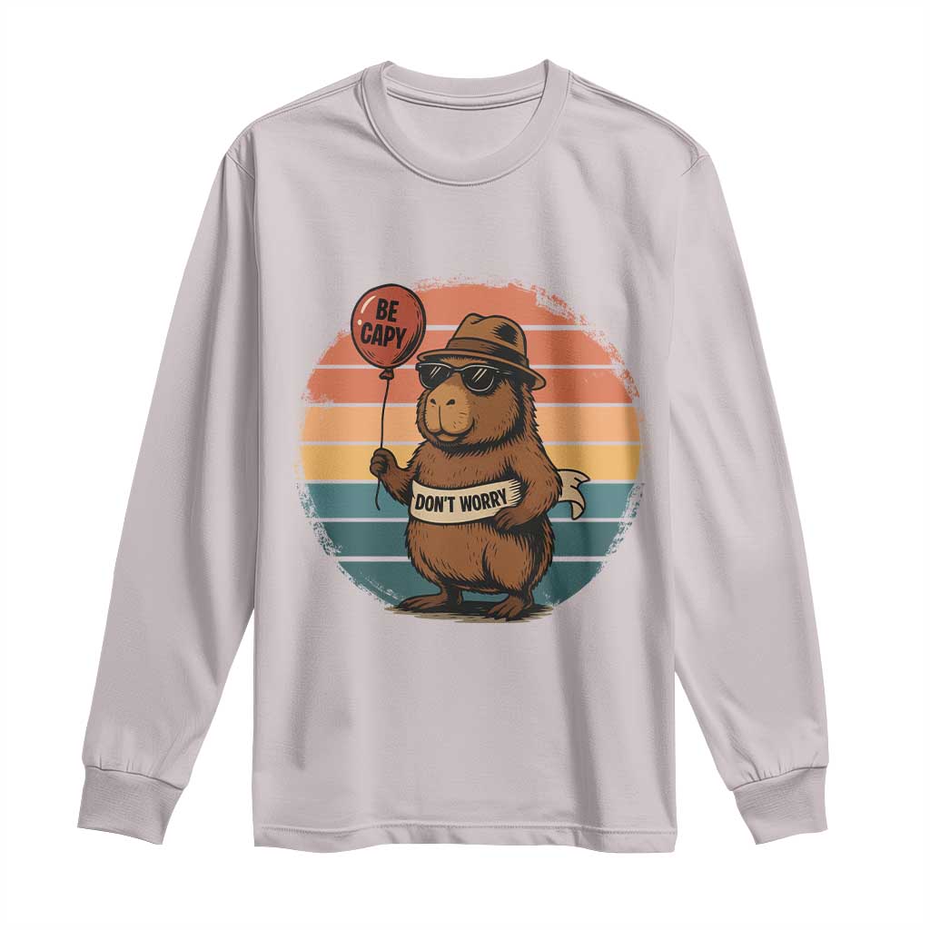 Funny Capybara Long Sleeve Shirt Be Capy Do Not Worry For Animal Lovers - Wonder Print Shop