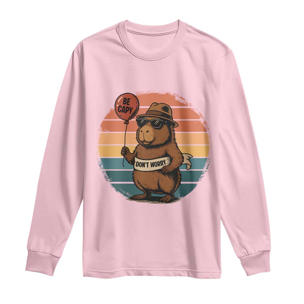 Funny Capybara Long Sleeve Shirt Be Capy Do Not Worry For Animal Lovers - Wonder Print Shop