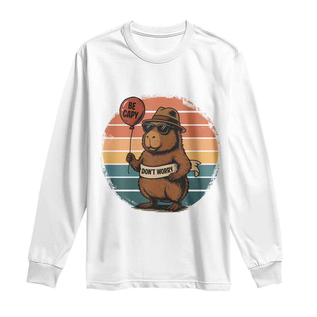 Funny Capybara Long Sleeve Shirt Be Capy Do Not Worry For Animal Lovers - Wonder Print Shop