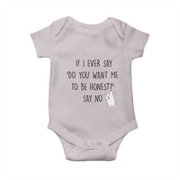 If I Ever Say Do You Want Me To Be Honest Baby Onesie Sarcastic Humor Gift - Wonder Print Shop
