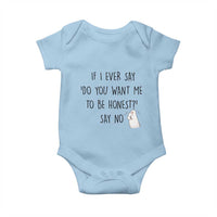 If I Ever Say Do You Want Me To Be Honest Baby Onesie Sarcastic Humor Gift - Wonder Print Shop