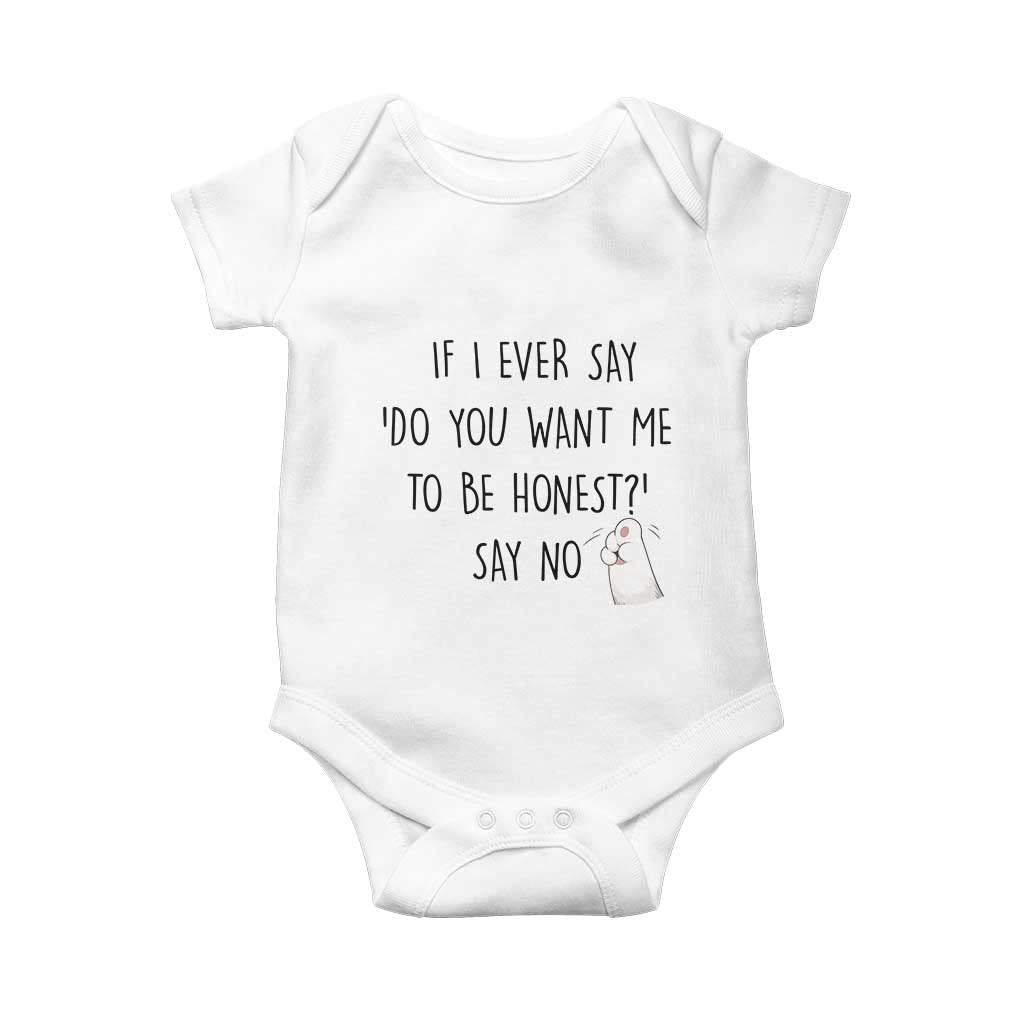 If I Ever Say Do You Want Me To Be Honest Baby Onesie Sarcastic Humor Gift - Wonder Print Shop