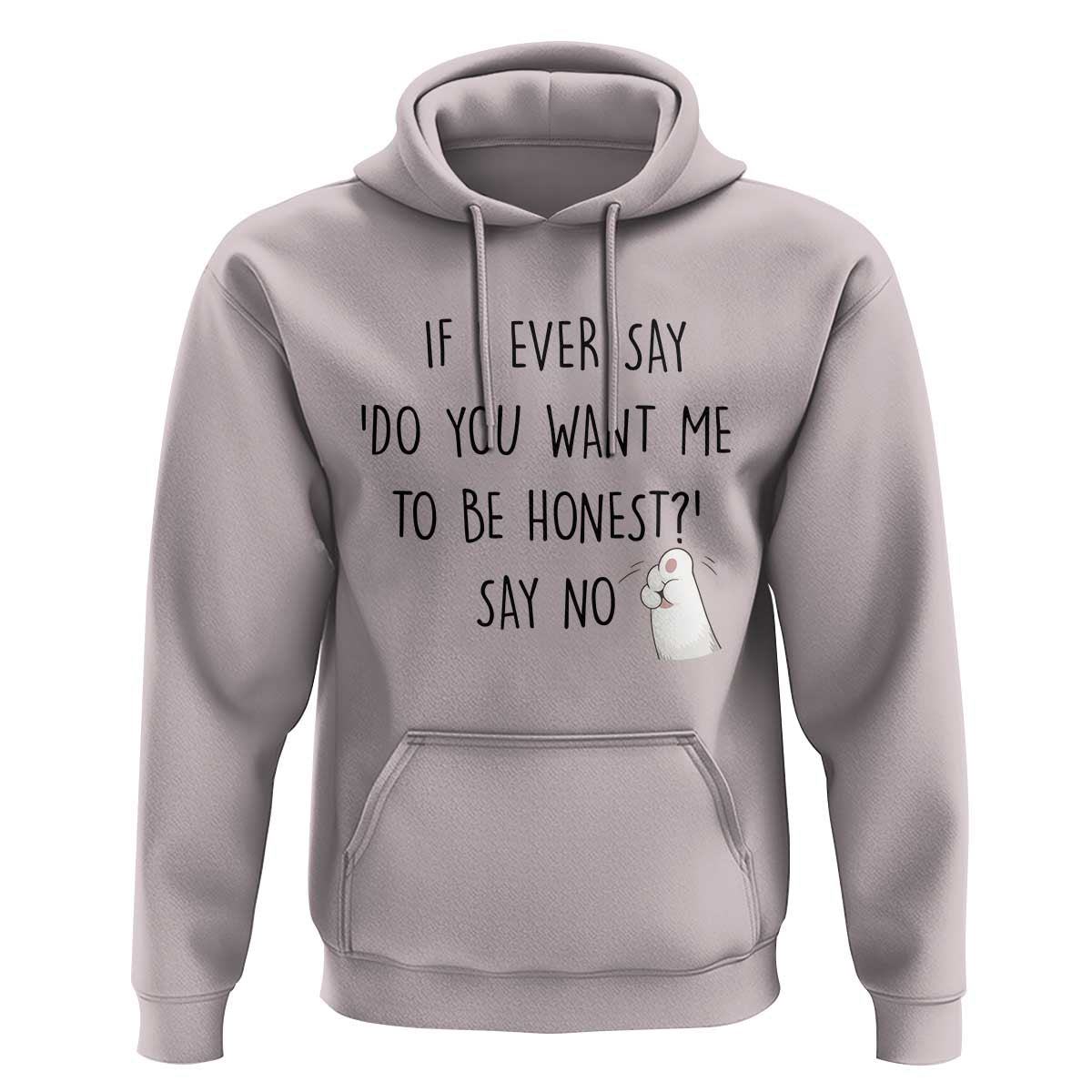 If I Ever Say Do You Want Me To Be Honest Hoodie Sarcastic Humor Gift - Wonder Print Shop