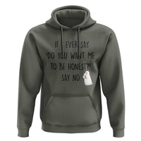 If I Ever Say Do You Want Me To Be Honest Hoodie Sarcastic Humor Gift - Wonder Print Shop