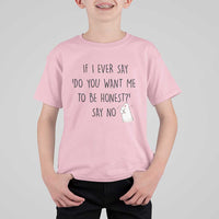 If I Ever Say Do You Want Me To Be Honest T Shirt For Kid Sarcastic Humor Gift - Wonder Print Shop