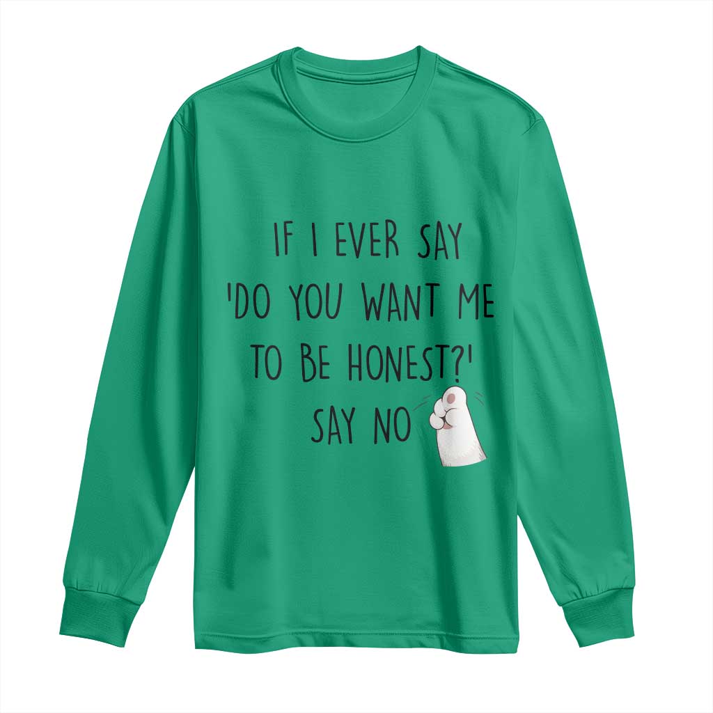 If I Ever Say Do You Want Me To Be Honest Long Sleeve Shirt Sarcastic Humor Gift - Wonder Print Shop