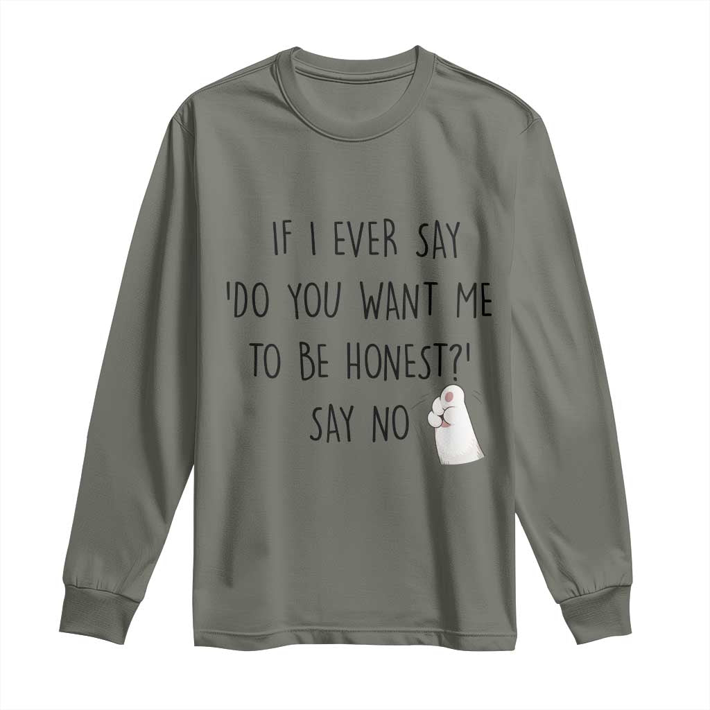 If I Ever Say Do You Want Me To Be Honest Long Sleeve Shirt Sarcastic Humor Gift - Wonder Print Shop