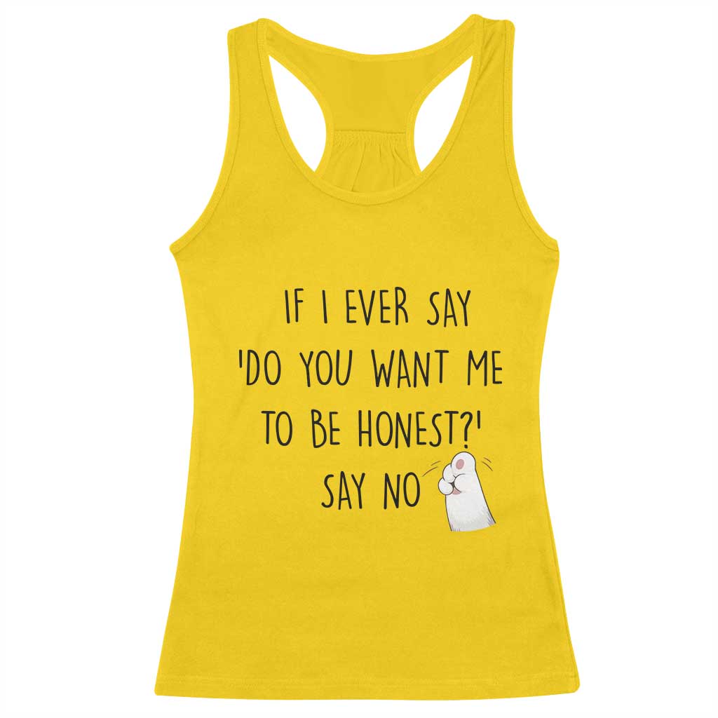 If I Ever Say Do You Want Me To Be Honest Racerback Tank Top Sarcastic Humor Gift - Wonder Print Shop