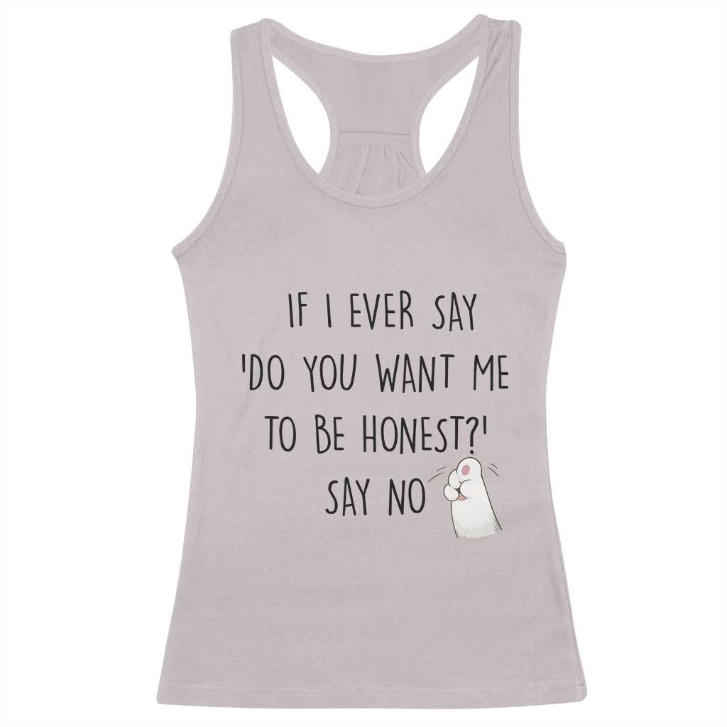 If I Ever Say Do You Want Me To Be Honest Racerback Tank Top Sarcastic Humor Gift - Wonder Print Shop