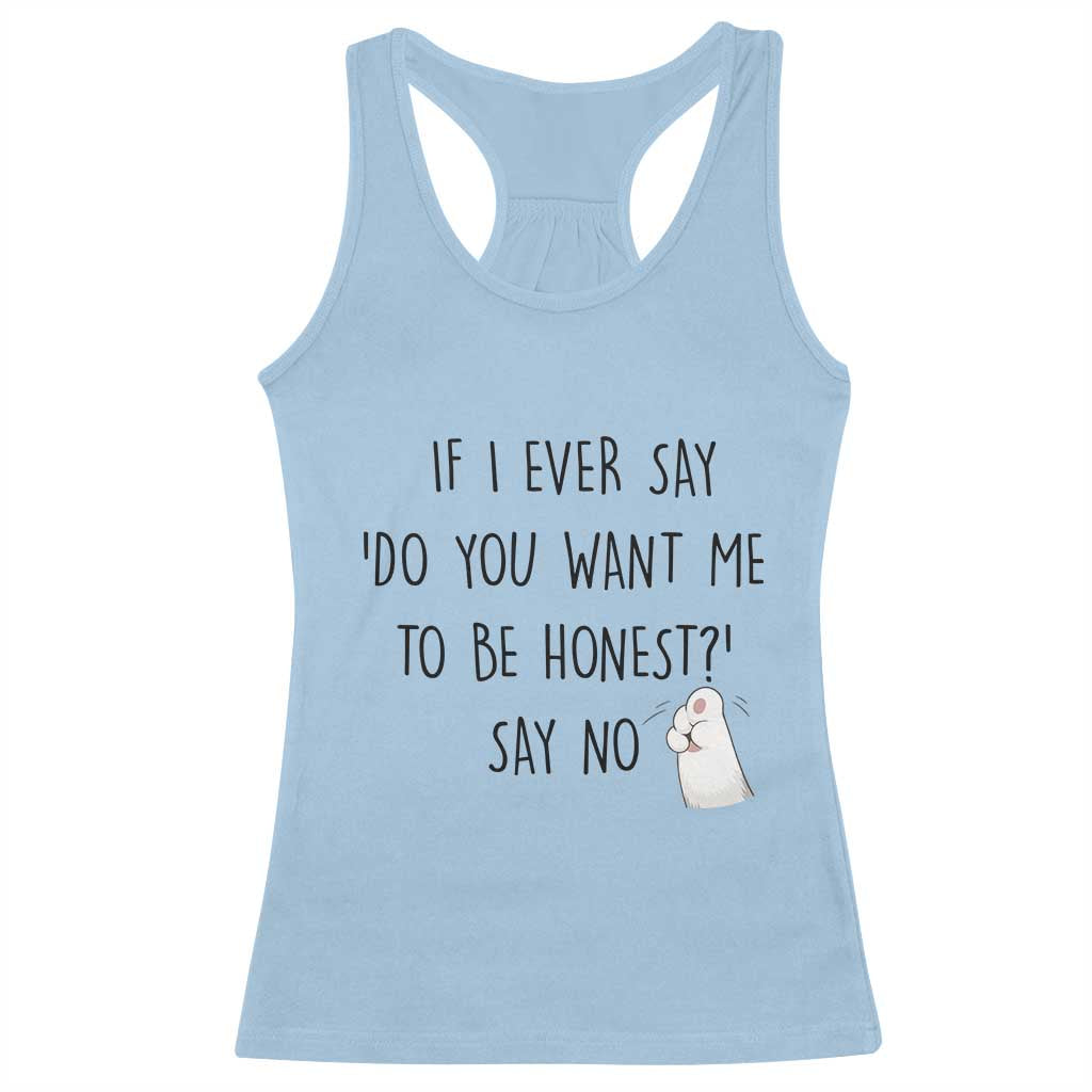If I Ever Say Do You Want Me To Be Honest Racerback Tank Top Sarcastic Humor Gift - Wonder Print Shop