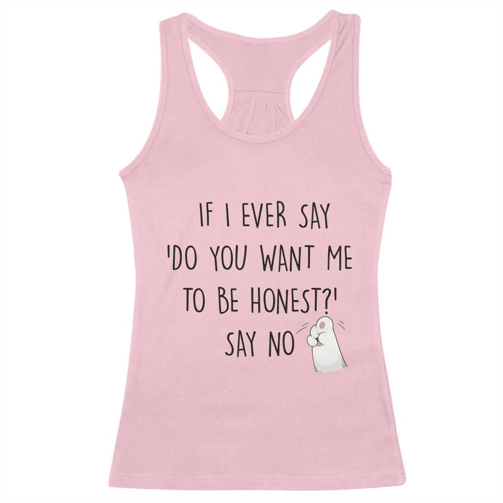 If I Ever Say Do You Want Me To Be Honest Racerback Tank Top Sarcastic Humor Gift - Wonder Print Shop