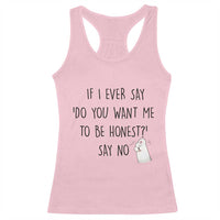 If I Ever Say Do You Want Me To Be Honest Racerback Tank Top Sarcastic Humor Gift - Wonder Print Shop