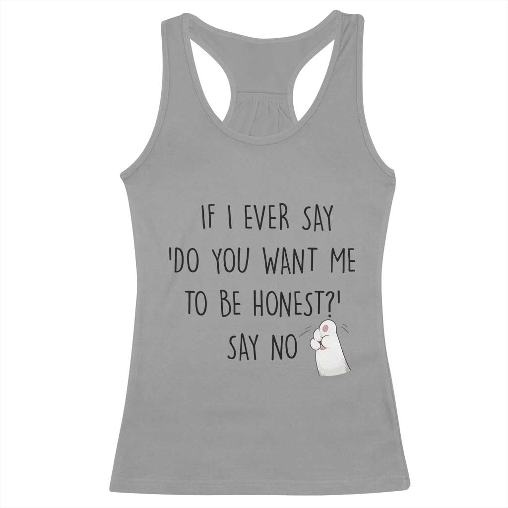 If I Ever Say Do You Want Me To Be Honest Racerback Tank Top Sarcastic Humor Gift - Wonder Print Shop