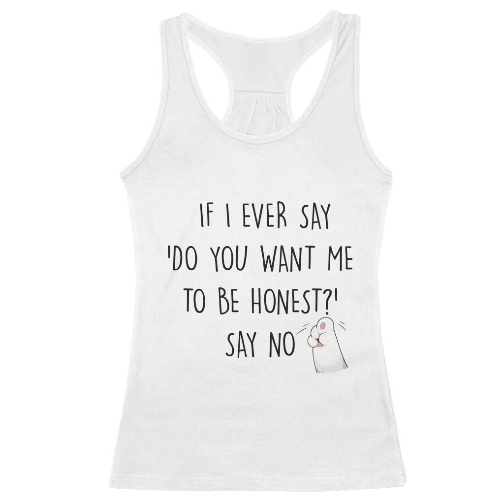 If I Ever Say Do You Want Me To Be Honest Racerback Tank Top Sarcastic Humor Gift - Wonder Print Shop