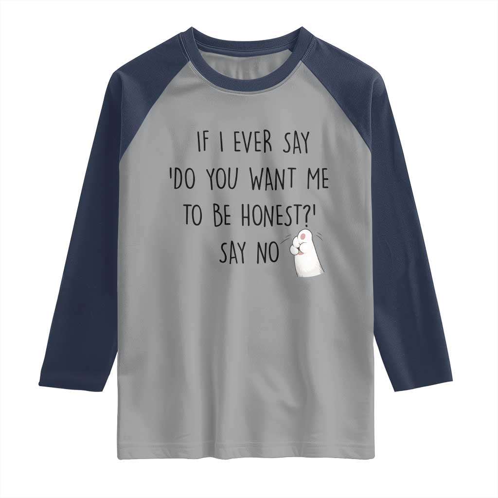 If I Ever Say Do You Want Me To Be Honest Raglan Shirt Sarcastic Humor Gift - Wonder Print Shop