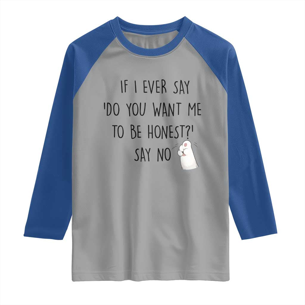 If I Ever Say Do You Want Me To Be Honest Raglan Shirt Sarcastic Humor Gift - Wonder Print Shop