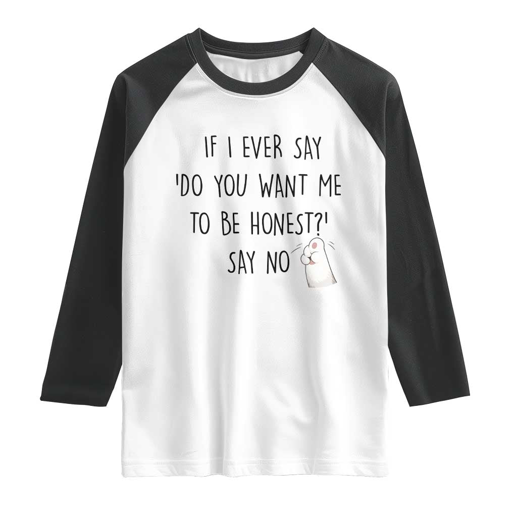 If I Ever Say Do You Want Me To Be Honest Raglan Shirt Sarcastic Humor Gift - Wonder Print Shop