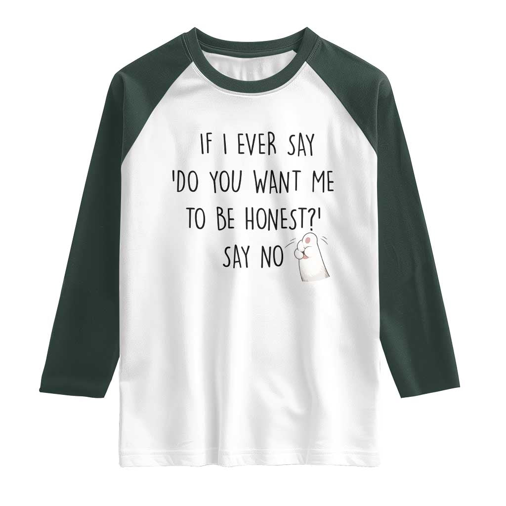 If I Ever Say Do You Want Me To Be Honest Raglan Shirt Sarcastic Humor Gift - Wonder Print Shop