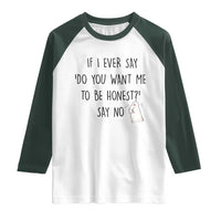 If I Ever Say Do You Want Me To Be Honest Raglan Shirt Sarcastic Humor Gift - Wonder Print Shop