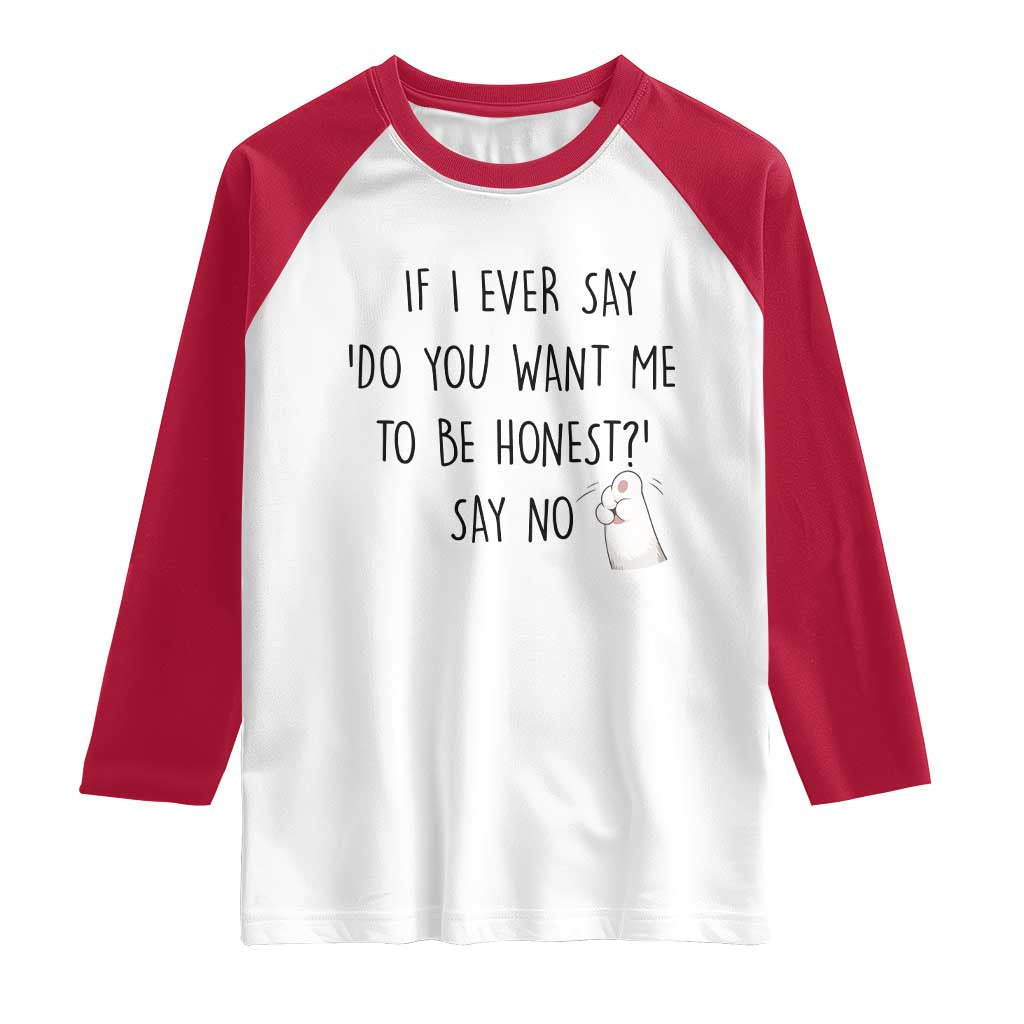 If I Ever Say Do You Want Me To Be Honest Raglan Shirt Sarcastic Humor Gift - Wonder Print Shop