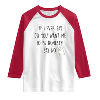 If I Ever Say Do You Want Me To Be Honest Raglan Shirt Sarcastic Humor Gift - Wonder Print Shop