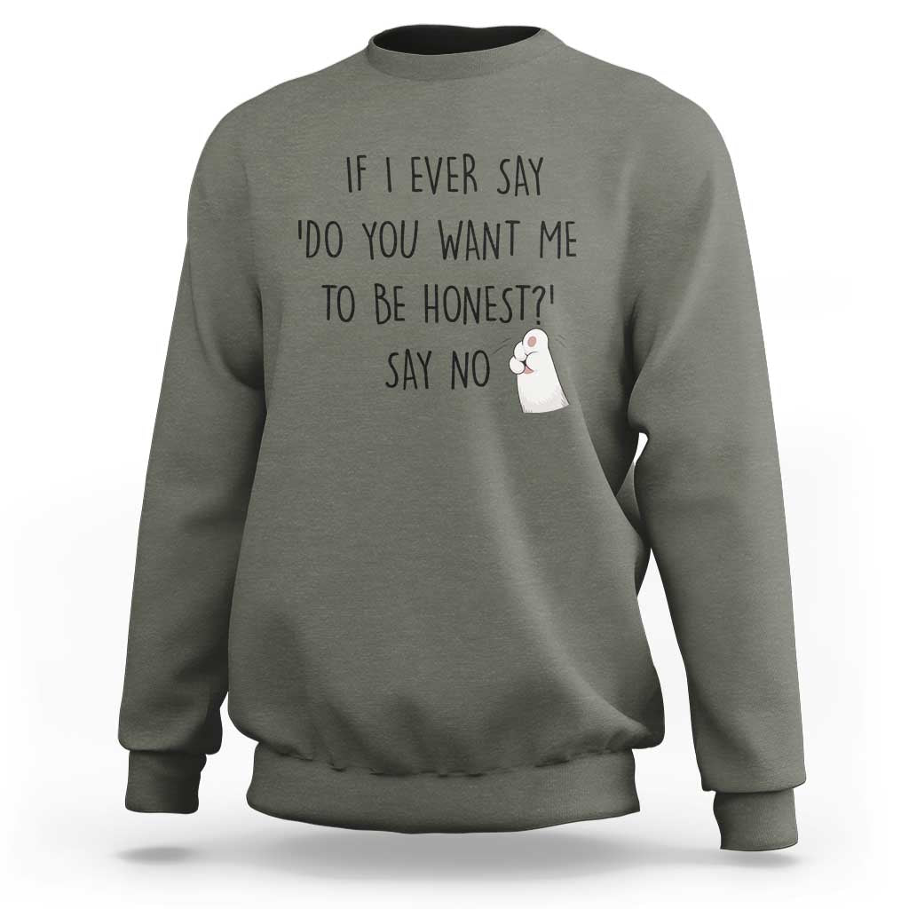 If I Ever Say Do You Want Me To Be Honest Sweatshirt Sarcastic Humor Gift - Wonder Print Shop
