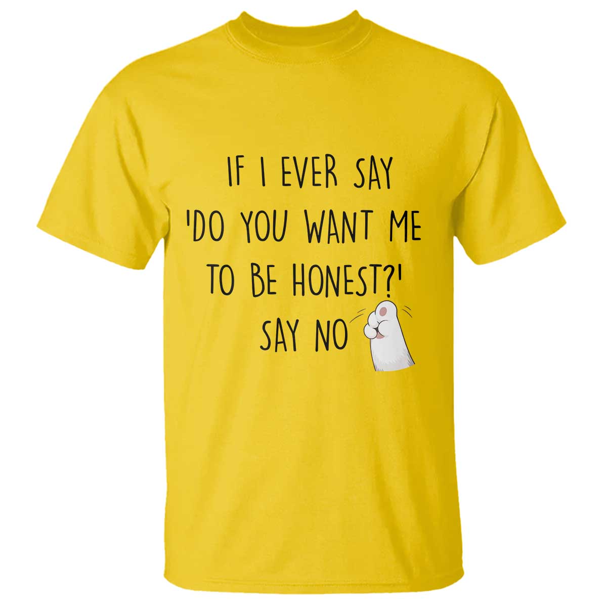 If I Ever Say Do You Want Me To Be Honest T Shirt Sarcastic Humor Gift - Wonder Print Shop