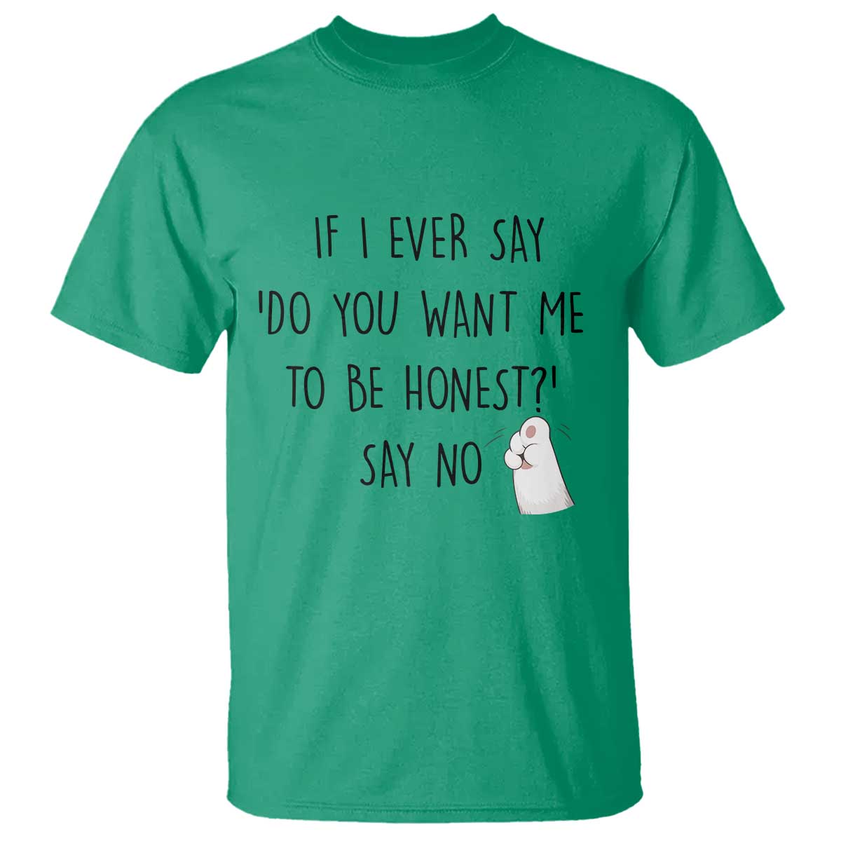 If I Ever Say Do You Want Me To Be Honest T Shirt Sarcastic Humor Gift - Wonder Print Shop