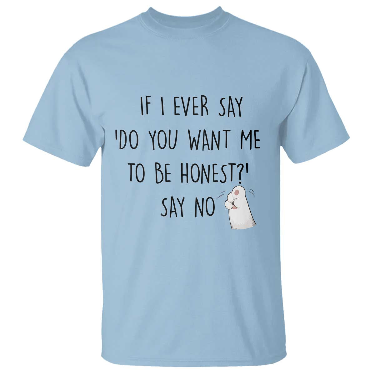 If I Ever Say Do You Want Me To Be Honest T Shirt Sarcastic Humor Gift - Wonder Print Shop