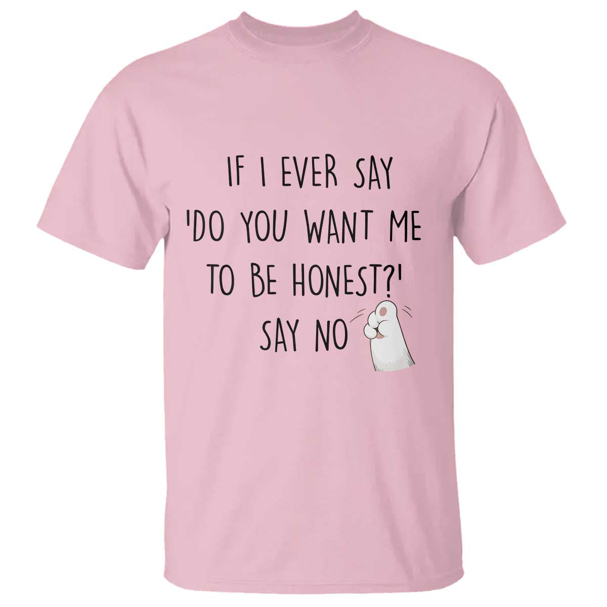 If I Ever Say Do You Want Me To Be Honest T Shirt Sarcastic Humor Gift - Wonder Print Shop