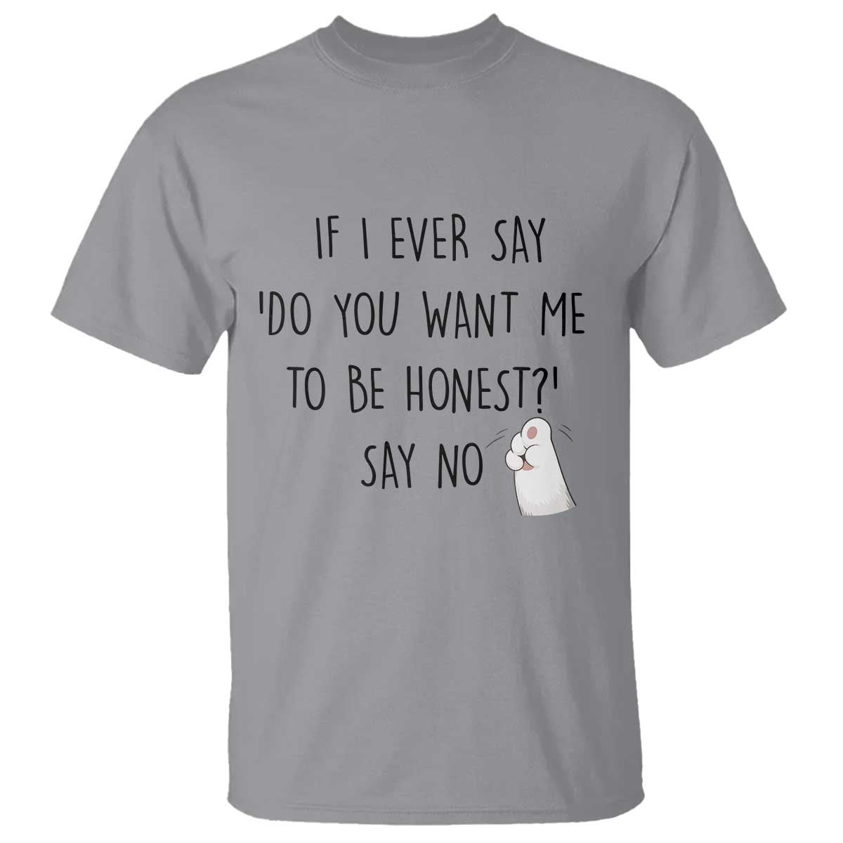 If I Ever Say Do You Want Me To Be Honest T Shirt Sarcastic Humor Gift - Wonder Print Shop