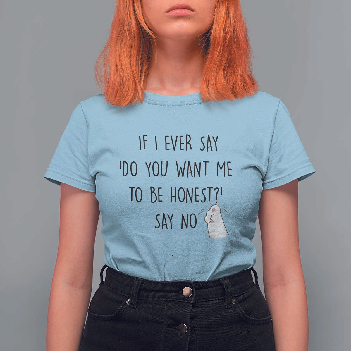If I Ever Say Do You Want Me To Be Honest T Shirt For Women Sarcastic Humor Gift - Wonder Print Shop