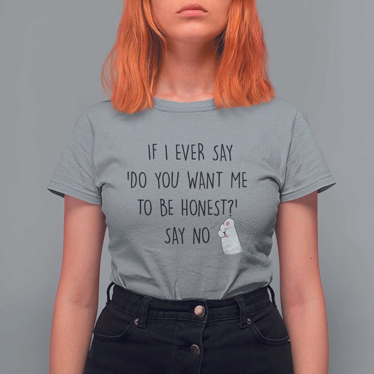 If I Ever Say Do You Want Me To Be Honest T Shirt For Women Sarcastic Humor Gift - Wonder Print Shop