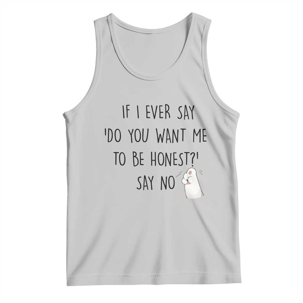 If I Ever Say Do You Want Me To Be Honest Tank Top Sarcastic Humor Gift - Wonder Print Shop